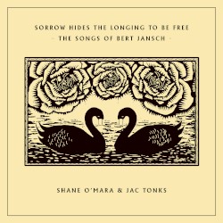 Sorrow Hides the Longing to Be Free - The Songs of Bert Jansch