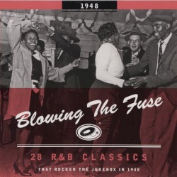 Blowing the Fuse: 28 R&B Classics That Rocked the Jukebox in 1948