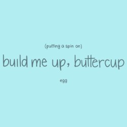 Putting a Spin on Build Me Up Buttercup