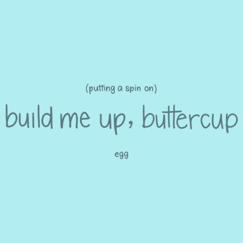 Putting a Spin on Build Me Up Buttercup
