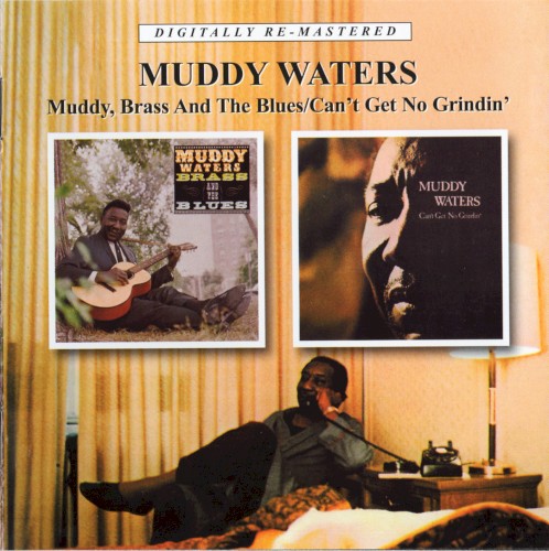Muddy, Brass & The Blues / Can't Get No Grindin'