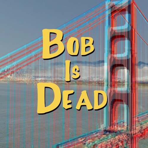 Bob Is Dead