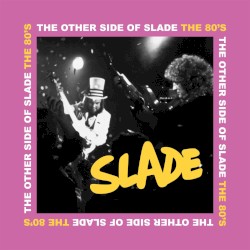 The Other Side of Slade: The '80s