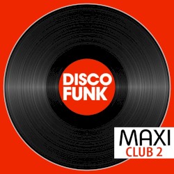 Maxi Club Disco Funk, Vol. 2 (Les maxis et club mix des titres disco funk)