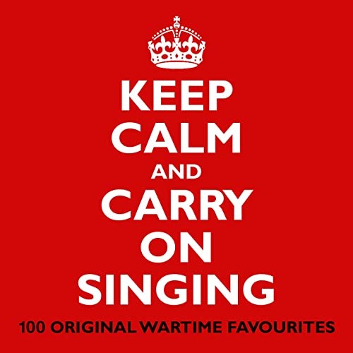 Keep Calm and Carry on Singing (100 Original Wartime Favourites)
