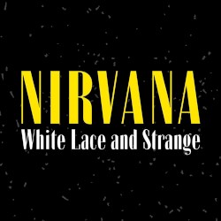 White Lace and Strange: Nirvana