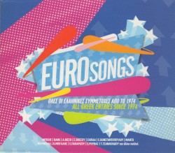 Eurosongs: Όλες Οι Ελληνικές Συμμετοχές Απο Το 1974 = All Greek Entries Since 1974