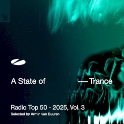 A State of Trance Radio Top 50 - 2025, Vol. 3 (Selected by Armin van Buuren)