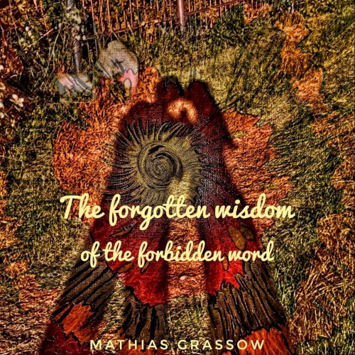 The Forgotten Wisdom of the Forbidden Word