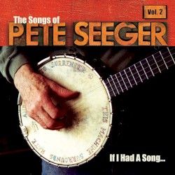 If I Had a Song: The Songs of Pete Seeger, Volume 2