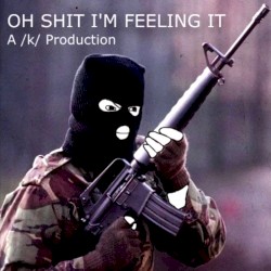 OH SHIT I'M FEELING IT