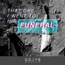That Day I Went to His Funeral