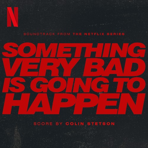 Something Very Bad Is Going to Happen: Soundtrack From the Netflix Series