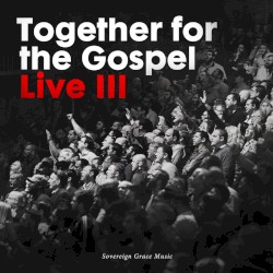 Together for the Gospel Live III