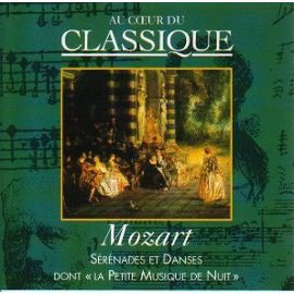 Au cœur du classique 30: Mozart - Sérénades Et Danses Dont "La Petite Musique De Nuit"