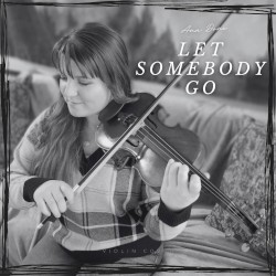 Let Somebody Go (Violin Cover)
