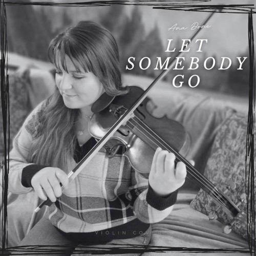 Let Somebody Go (Violin Cover)