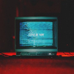 Gone by Now