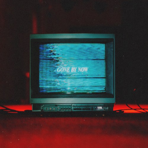 Gone by Now