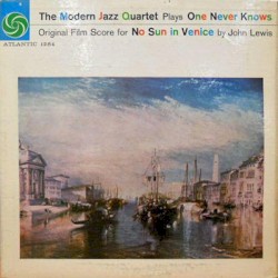 The Modern Jazz Quartet Plays One Never Knows - Original Film Score for “No Sun in Venice” by John Lewis