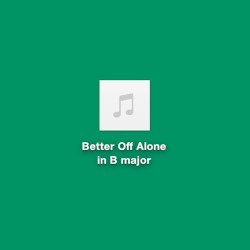 Better off Alone in B Major