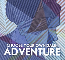 Choose Your Own Damn Adventure