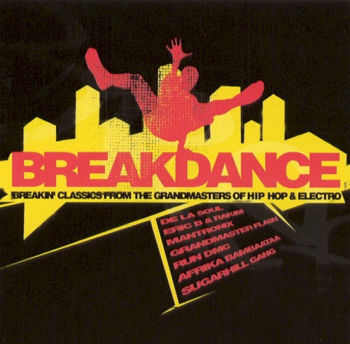 Breakdance: Breakin' Classics from the Grandmasters of Hip-Hop and Electro