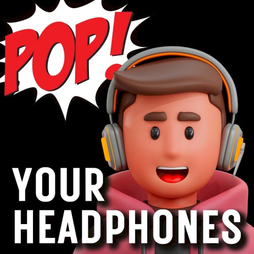 Pop Your Headphones