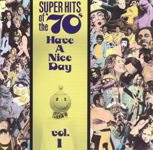 Super Hits of the '70s: Have a Nice Day, Vol. 1