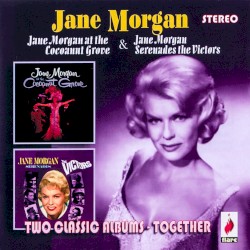 Jane Morgan at the Cocoanut Grove / Jane Morgan Serenades the Victors