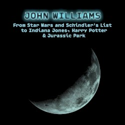 John Williams - From Star Wars and Schindler's List to Indiana Jones, Harry Potter & Jurassic Park