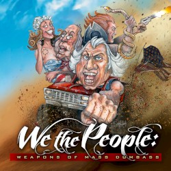 We the People: Weapons of Mass Dumbass