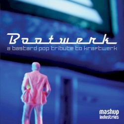 Bootwerk: A Bastard Pop Tribute to Kraftwerk