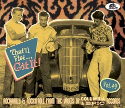 That'll Flat... Git It! Vol. 49: Rockabilly & Rock'n'Roll From the Vaults of Columbia & Epic Records