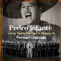 Pedro Infante con la Banda Estrellas de Sinaloa de Germán Lizárraga