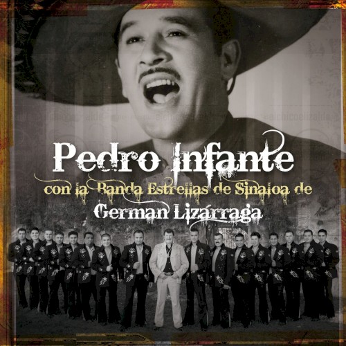Pedro Infante con la Banda Estrellas de Sinaloa de Germán Lizárraga