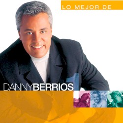 Lo mejor de Danny Berrios, vol. 1