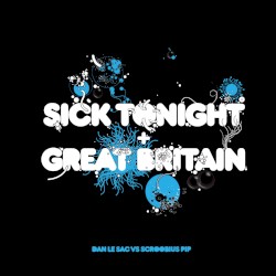 Sick Tonight + Great Britain