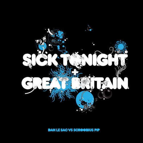 Sick Tonight + Great Britain