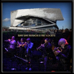 Trumpet Summit, Philharmonie de Paris 16.04.2016