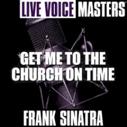 Live Voice Masters: Get Me to the Church on Time