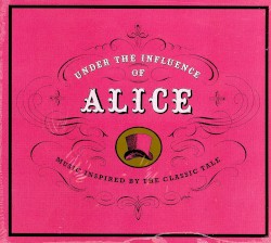 Under the Influence of Alice: Music Inspired by the Classic Tale