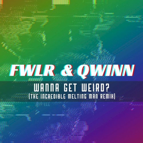 Wanna Get Weird (The Incredible Melting Man remix)