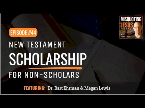 Misquoting Jesus with Bart Ehrman #44, “New Testament Scholarship for Non-Scholars”