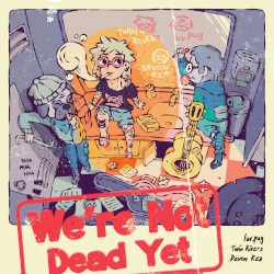 We’re Not Dead Yet