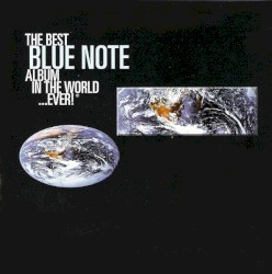 The Best Blue Note Album in the World... Ever!
