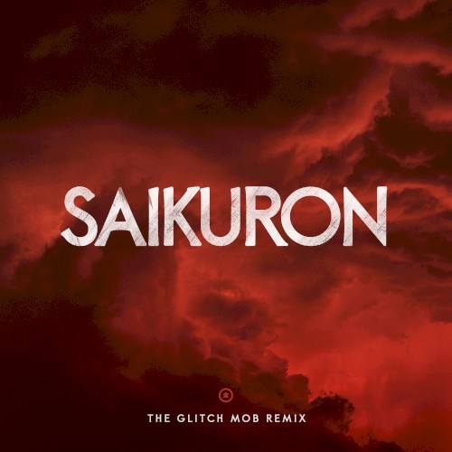 Saikuron (The Glitch Mob remix)