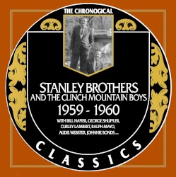 The Chronogical Classics: Stanley Brothers and The Clinch Mountain Boys 1959-1960