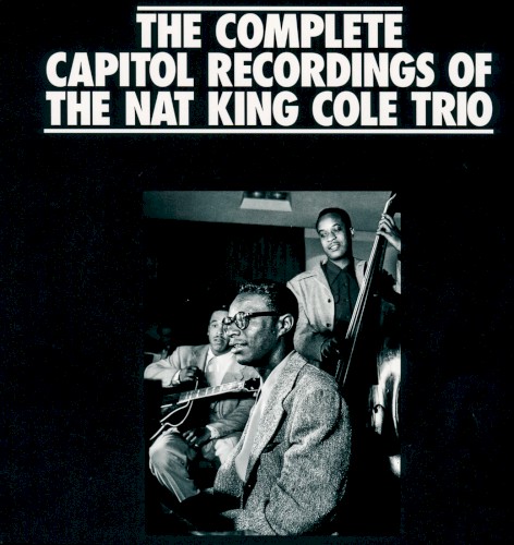 The Complete Capitol Recordings of the Nat King Cole Trio