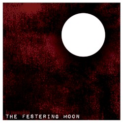 THE FESTERING MOON